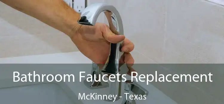 Bathroom Faucets Replacement McKinney - Texas