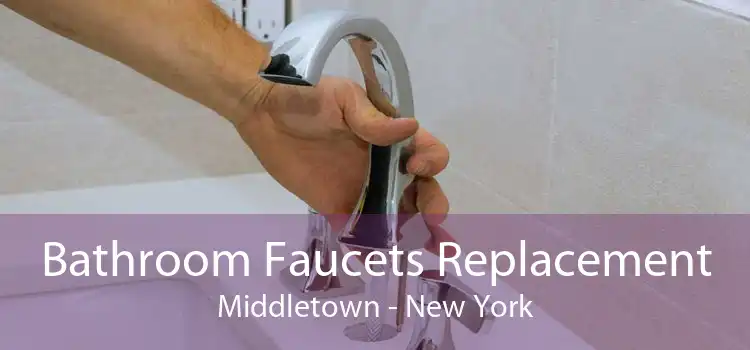 Bathroom Faucets Replacement Middletown - New York