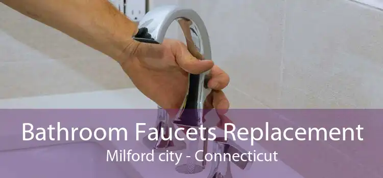 Bathroom Faucets Replacement Milford city - Connecticut