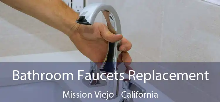 Bathroom Faucets Replacement Mission Viejo - California