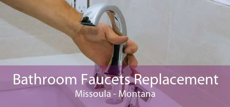 Bathroom Faucets Replacement Missoula - Montana