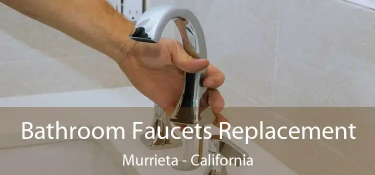 Bathroom Faucets Replacement Murrieta - California