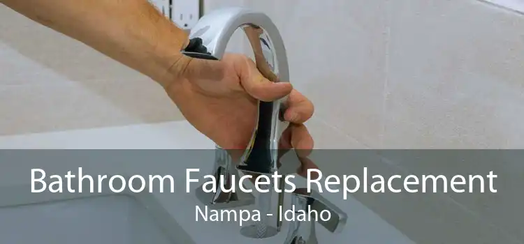Bathroom Faucets Replacement Nampa - Idaho