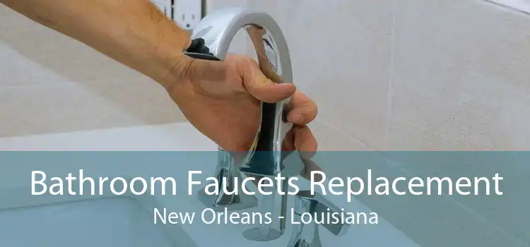 Bathroom Faucets Replacement New Orleans - Louisiana