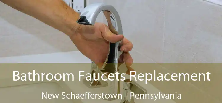 Bathroom Faucets Replacement New Schaefferstown - Pennsylvania