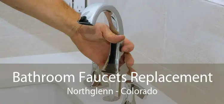 Bathroom Faucets Replacement Northglenn - Colorado
