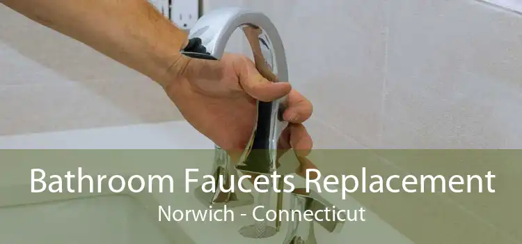 Bathroom Faucets Replacement Norwich - Connecticut