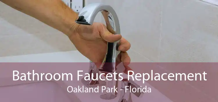 Bathroom Faucets Replacement Oakland Park - Florida