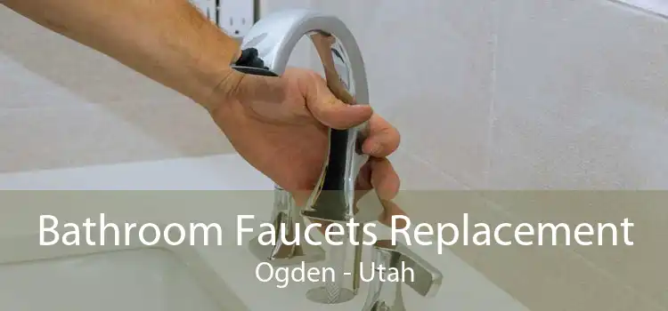 Bathroom Faucets Replacement Ogden - Utah