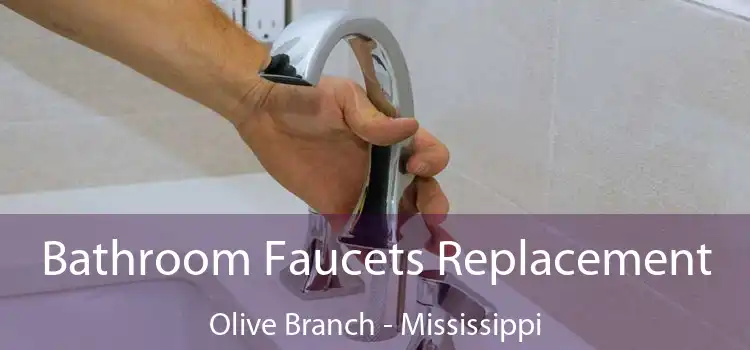 Bathroom Faucets Replacement Olive Branch - Mississippi