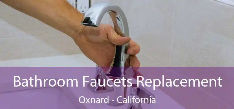 Bathroom Faucets Replacement Oxnard - California