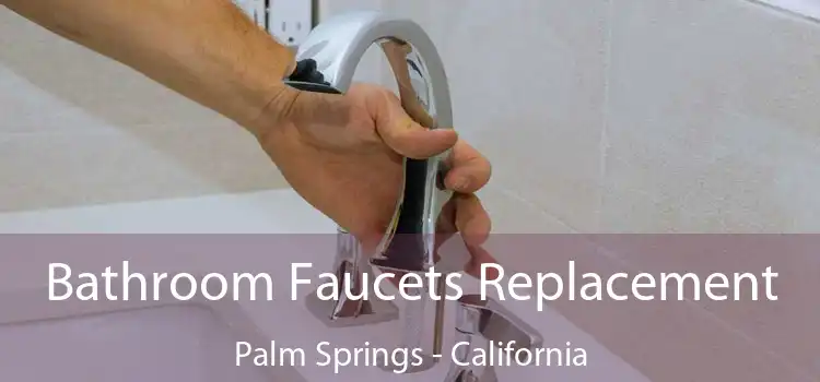 Bathroom Faucets Replacement Palm Springs - California