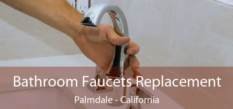 Bathroom Faucets Replacement Palmdale - California