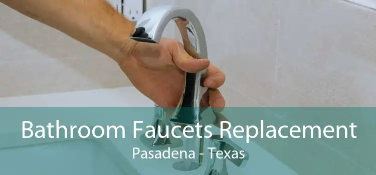 Bathroom Faucets Replacement Pasadena - Texas