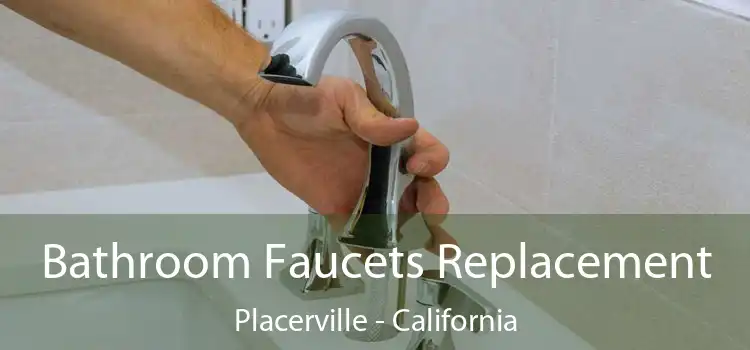 Bathroom Faucets Replacement Placerville - California