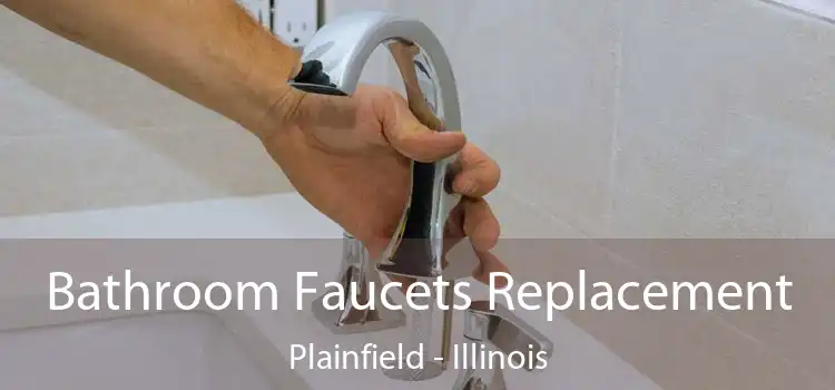 Bathroom Faucets Replacement Plainfield - Illinois
