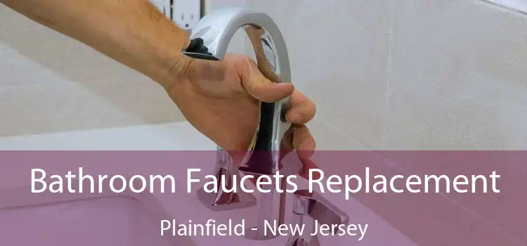 Bathroom Faucets Replacement Plainfield - New Jersey