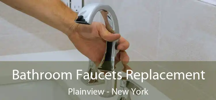 Bathroom Faucets Replacement Plainview - New York