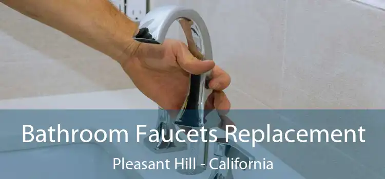 Bathroom Faucets Replacement Pleasant Hill - California