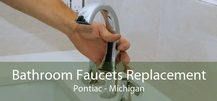 Bathroom Faucets Replacement Pontiac - Michigan