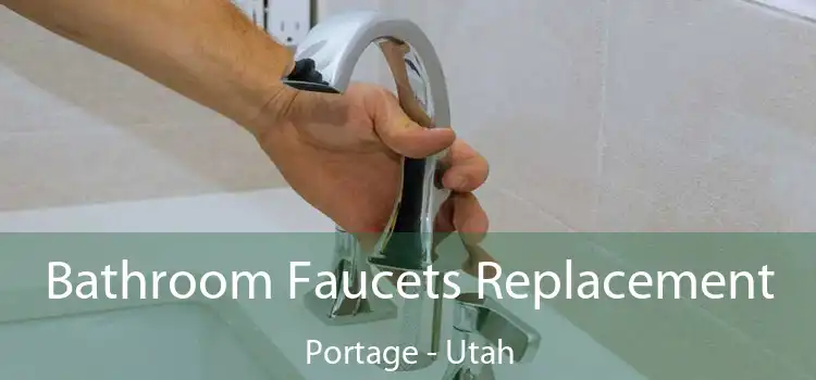 Bathroom Faucets Replacement Portage - Utah