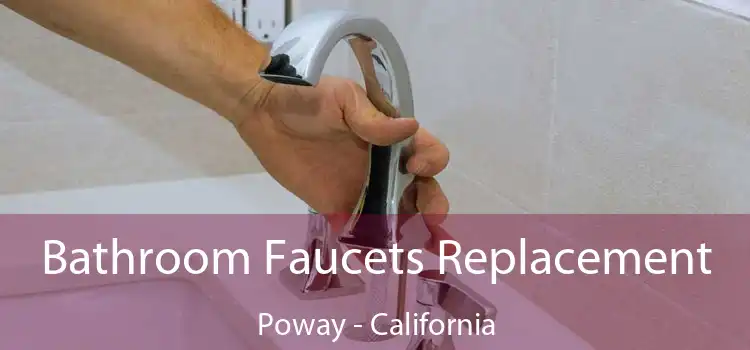 Bathroom Faucets Replacement Poway - California