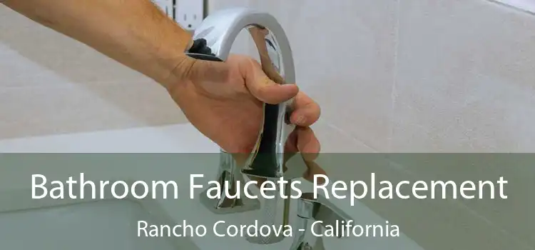 Bathroom Faucets Replacement Rancho Cordova - California
