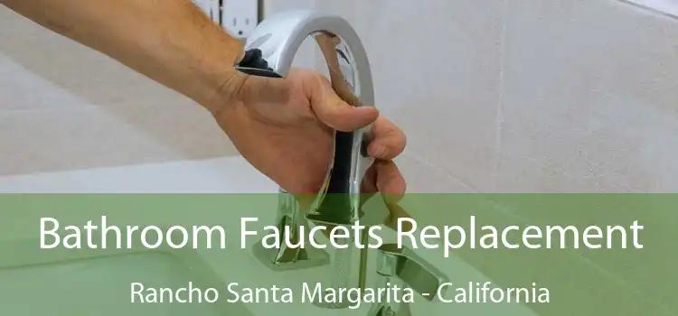 Bathroom Faucets Replacement Rancho Santa Margarita - California