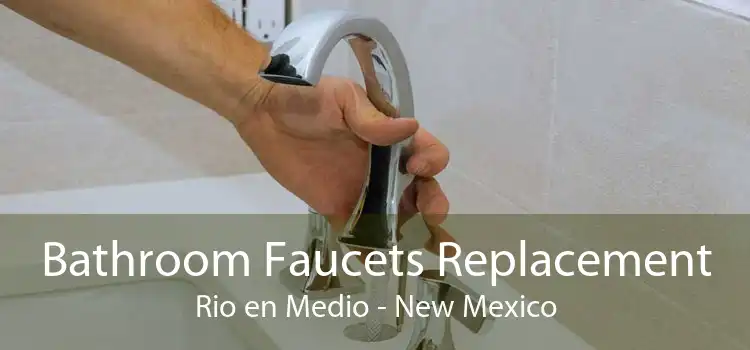 Bathroom Faucets Replacement Rio en Medio - New Mexico