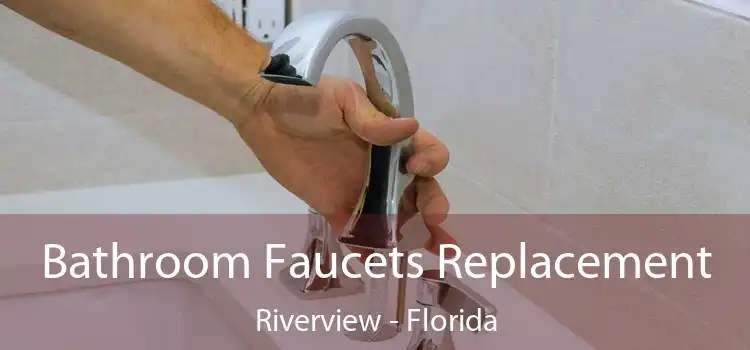 Bathroom Faucets Replacement Riverview - Florida