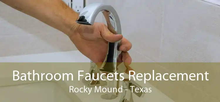 Bathroom Faucets Replacement Rocky Mound - Texas