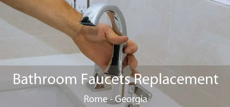 Bathroom Faucets Replacement Rome - Georgia