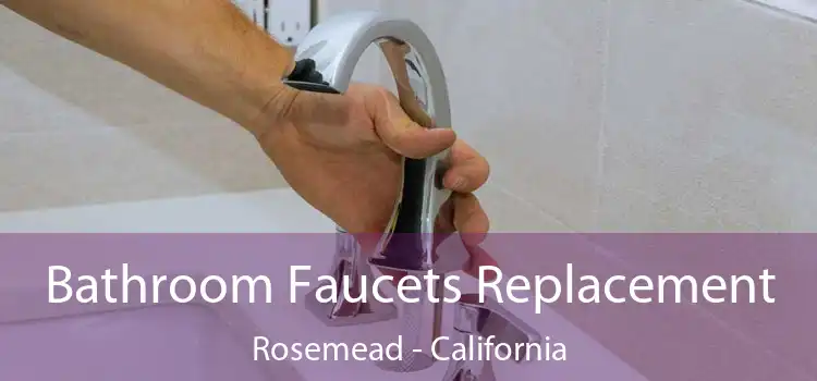 Bathroom Faucets Replacement Rosemead - California