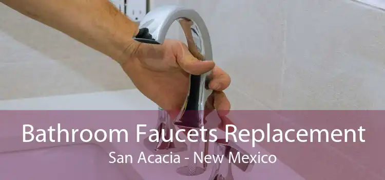 Bathroom Faucets Replacement San Acacia - New Mexico