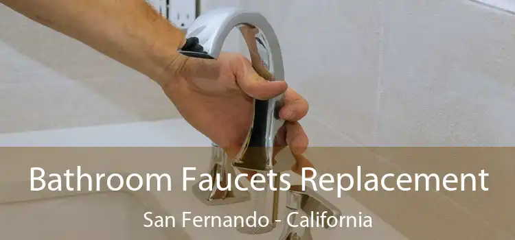 Bathroom Faucets Replacement San Fernando - California