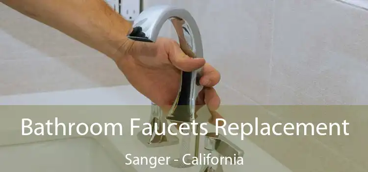 Bathroom Faucets Replacement Sanger - California