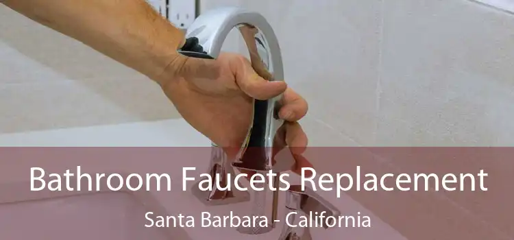 Bathroom Faucets Replacement Santa Barbara - California