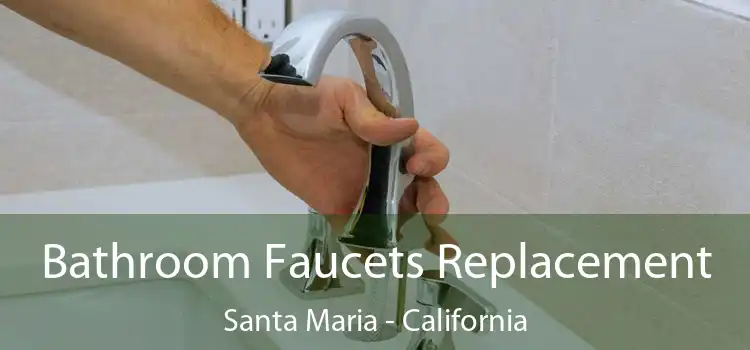 Bathroom Faucets Replacement Santa Maria - California