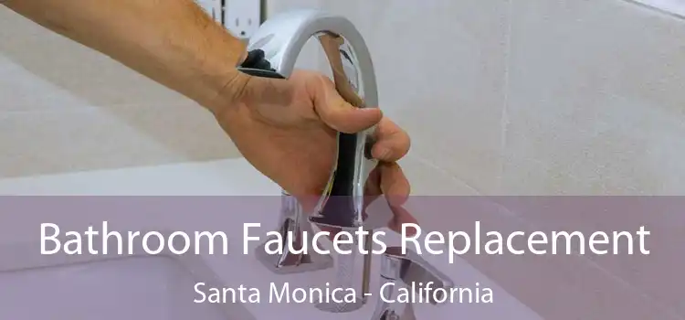 Bathroom Faucets Replacement Santa Monica - California