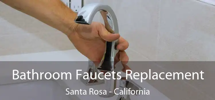 Bathroom Faucets Replacement Santa Rosa - California
