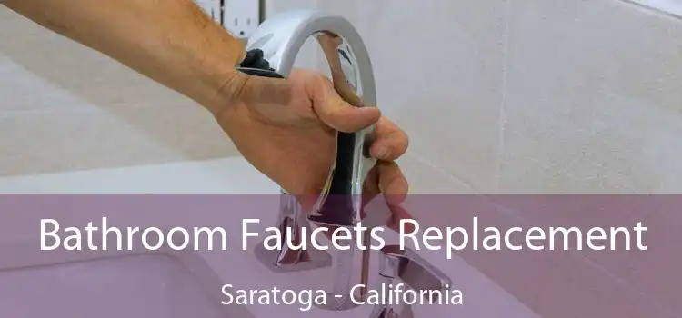 Bathroom Faucets Replacement Saratoga - California