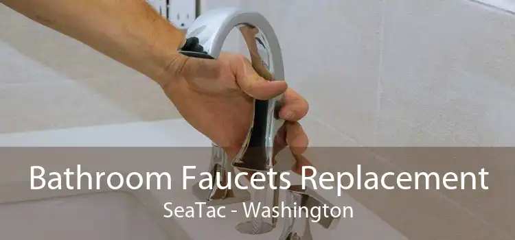 Bathroom Faucets Replacement SeaTac - Washington