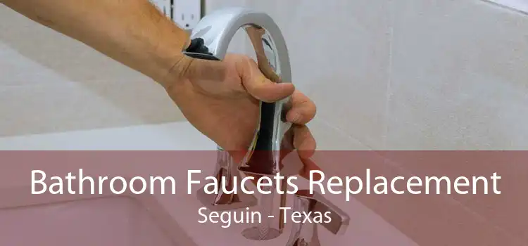 Bathroom Faucets Replacement Seguin - Texas