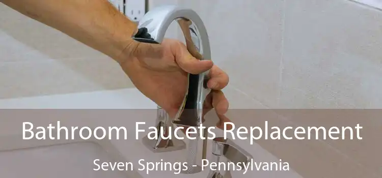 Bathroom Faucets Replacement Seven Springs - Pennsylvania