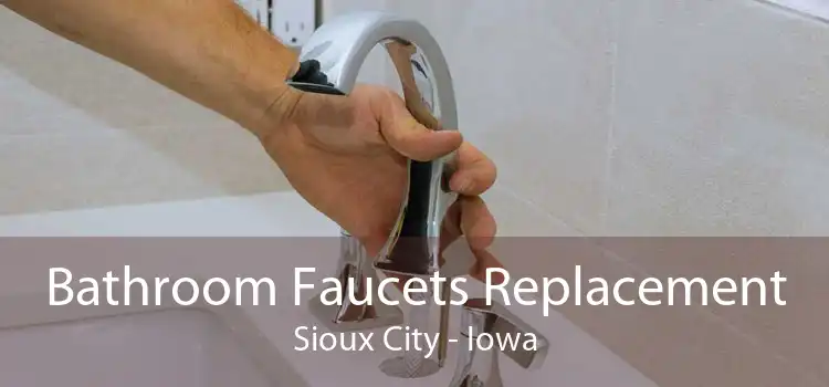 Bathroom Faucets Replacement Sioux City - Iowa