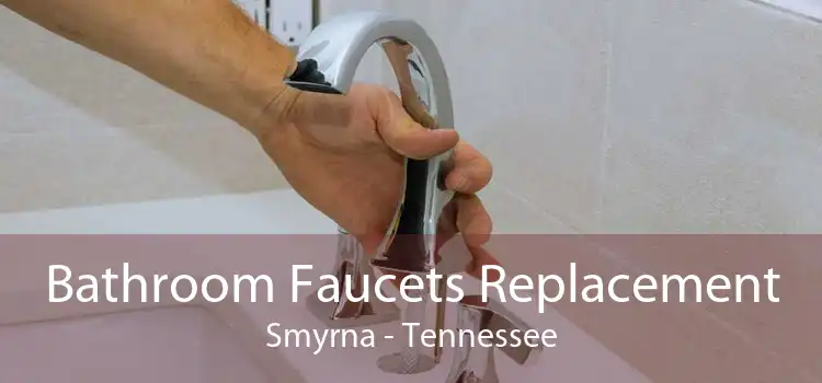 Bathroom Faucets Replacement Smyrna - Tennessee