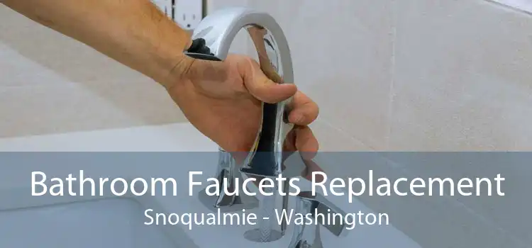 Bathroom Faucets Replacement Snoqualmie - Washington