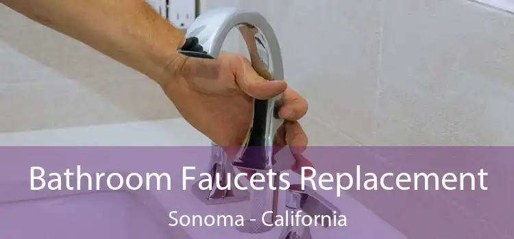 Bathroom Faucets Replacement Sonoma - California
