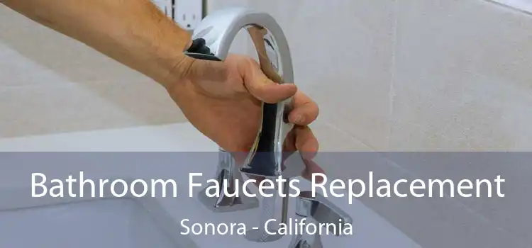 Bathroom Faucets Replacement Sonora - California