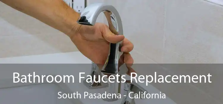 Bathroom Faucets Replacement South Pasadena - California